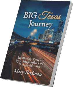 BIG Texas Journey: Big Blessings Revealed by an Irrepressible God Through Adversity
